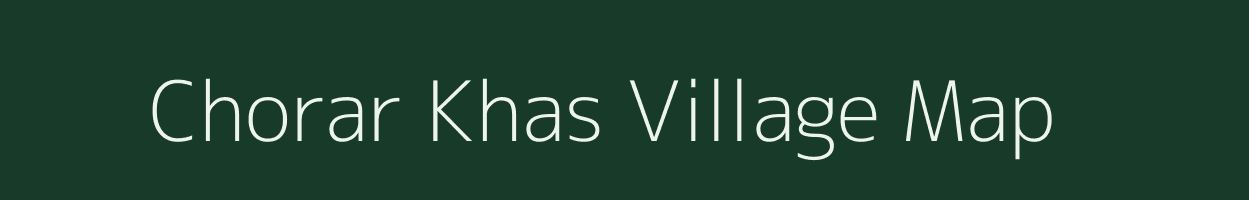 Chorar Khas village map in Uttar Pradesh