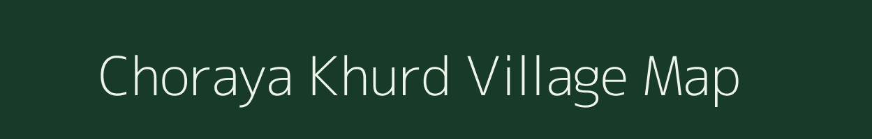 Choraya Khurd village map in Bihar