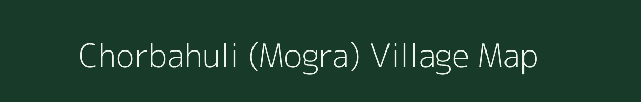 Chorbahuli (Mogra) village map in Maharashtra