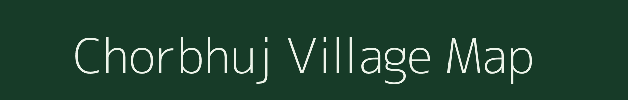 Chorbhuj village map in Gujarat