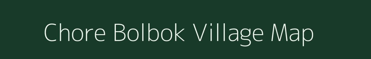 Chore Bolbok village map in Meghalaya