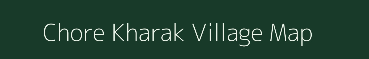 Chore Kharak village map in Uttarakhand