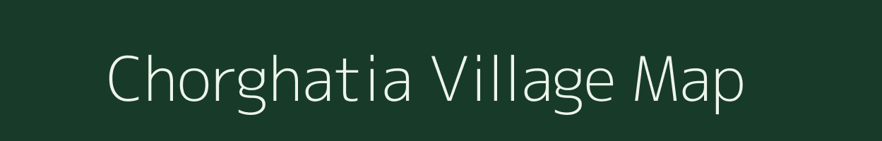 Chorghatia village map in Bihar