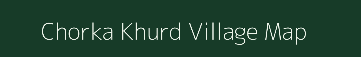 Chorka Khurd village map in Rajasthan