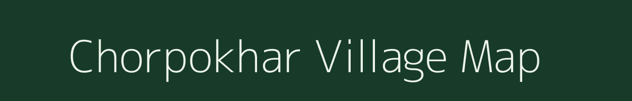 Chorpokhar village map in Bihar