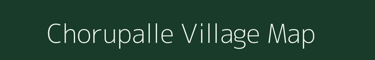 Chorupalle village map in Andhra Pradesh