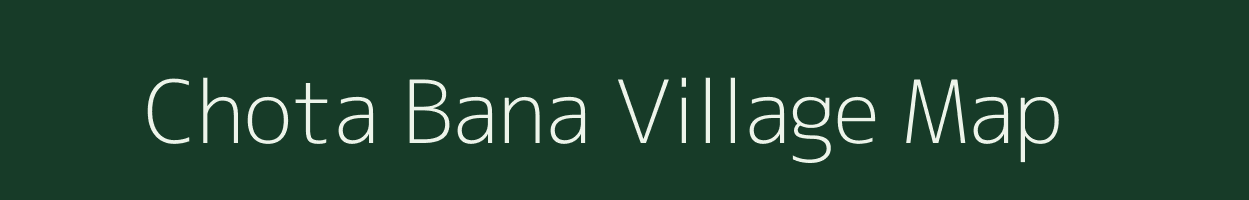 Chota Bana village map in Jharkhand