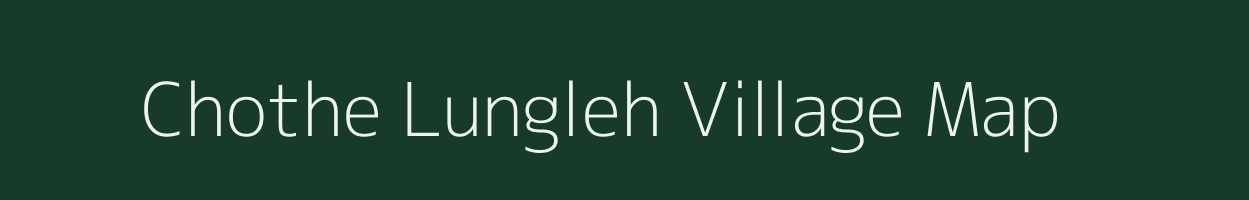 Chothe Lungleh village map in Manipur