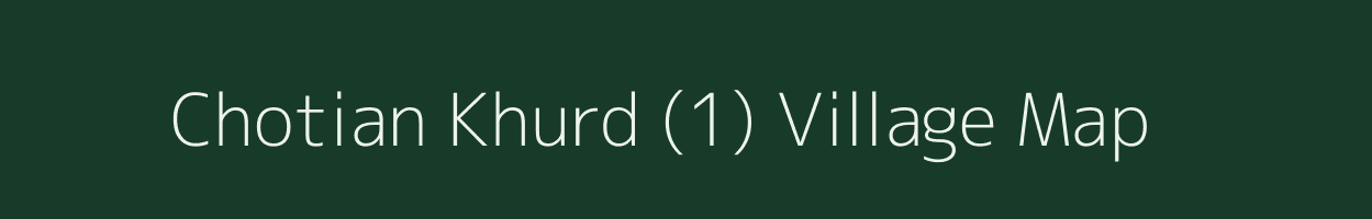 Chotian Khurd (1) village map in Punjab