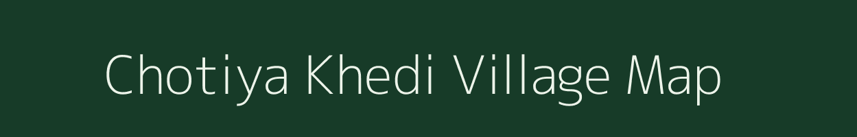 Chotiya Khedi village map in Madhya Pradesh