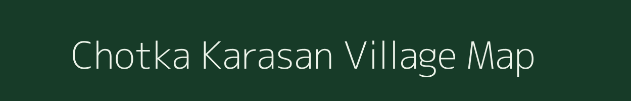 Chotka Karasan village map in Bihar