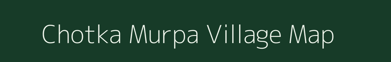 Chotka Murpa village map in Jharkhand