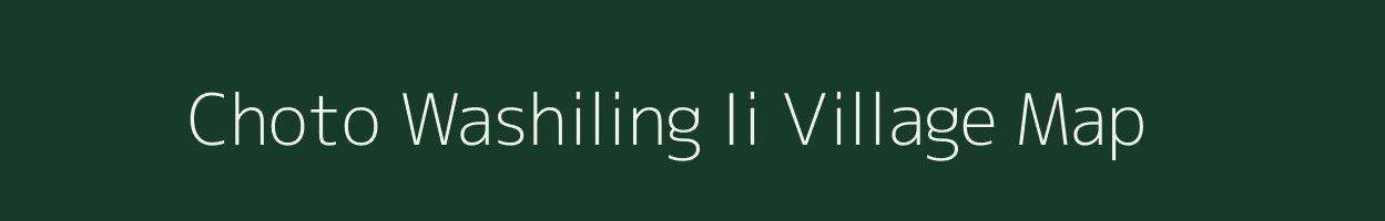 Choto Washiling Ii village map in Assam