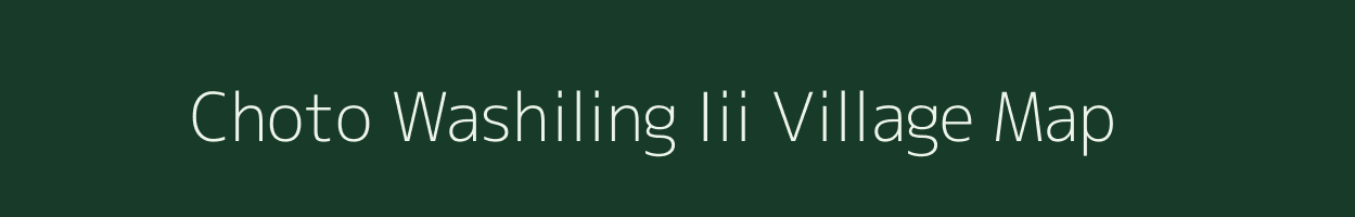 Choto Washiling Iii village map in Assam