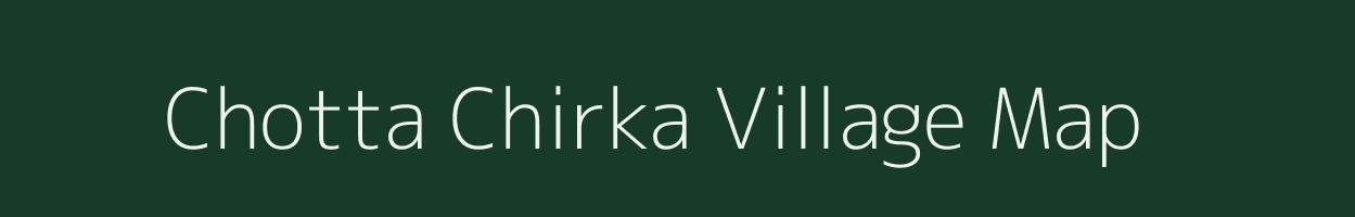 Chotta Chirka village map in Jharkhand