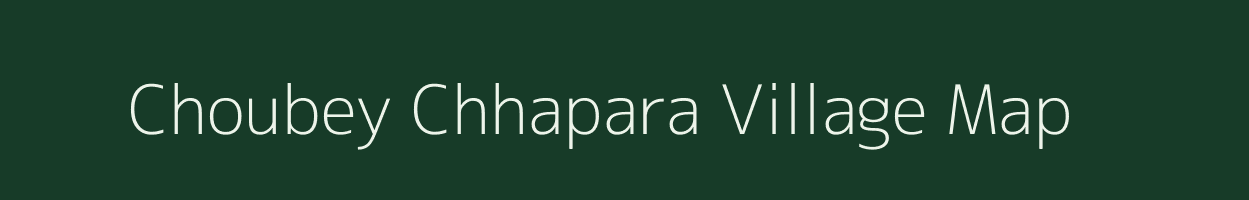 Choubey Chhapara village map in Uttar Pradesh