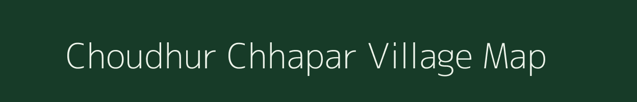 Choudhur Chhapar village map in Uttar Pradesh