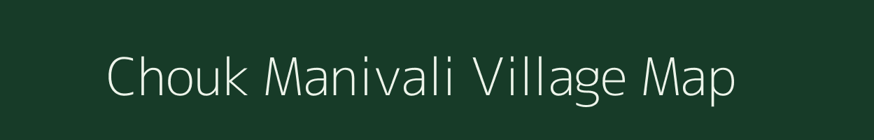 Chouk Manivali village map in Maharashtra