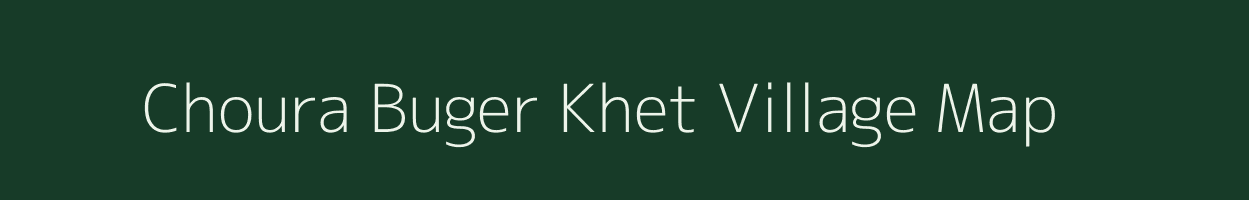 Choura Buger Khet village map in Uttar Pradesh