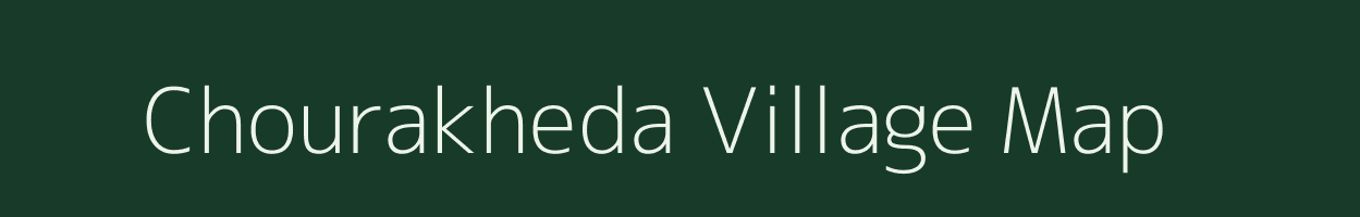 Chourakheda village map in Madhya Pradesh