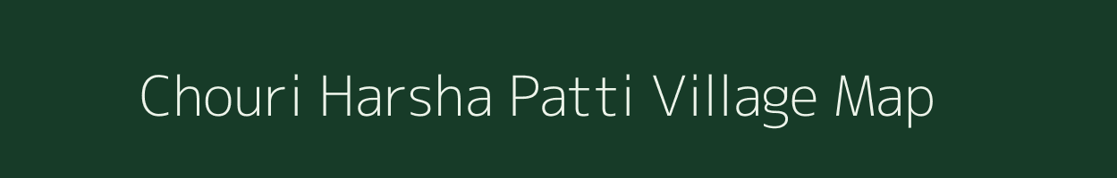 Chouri Harsha Patti village map in Uttar Pradesh