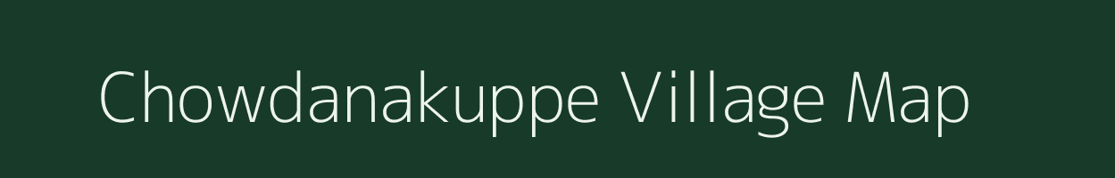 Chowdanakuppe village map in Karnataka