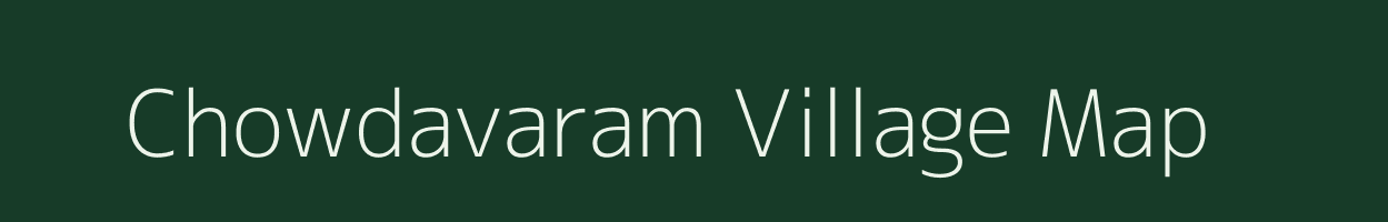 Chowdavaram village map in Andhra Pradesh