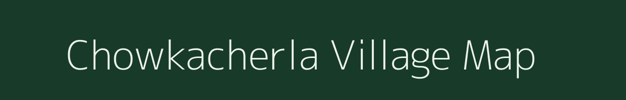 Chowkacherla village map in Andhra Pradesh