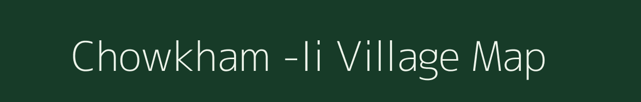 Chowkham -Ii village map in Arunachal Pradesh