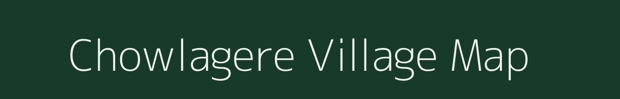 Chowlagere village map in Karnataka