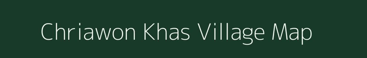 Chriawon Khas village map in Uttar Pradesh