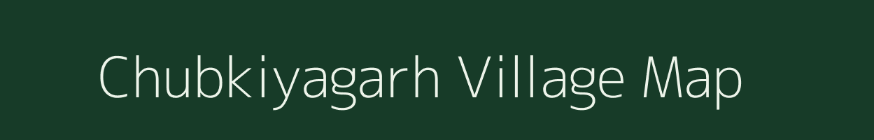 Chubkiyagarh village map in Rajasthan