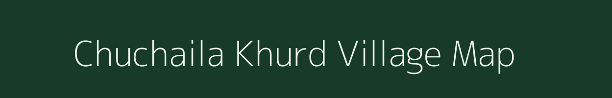 Chuchaila Khurd village map in Uttar Pradesh