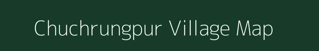 Chuchrungpur village map in Chhattisgarh