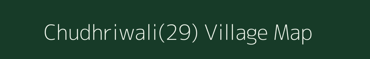 Chudhriwali(29) village map in Haryana