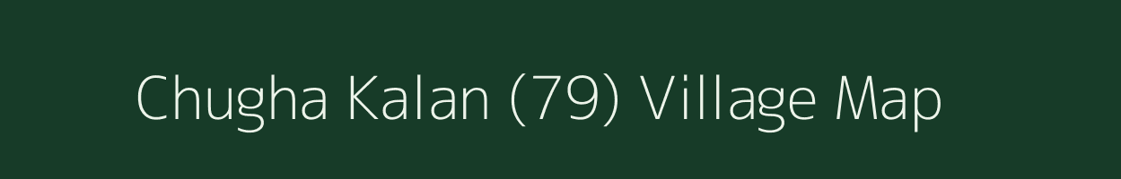 Chugha Kalan (79) village map in Punjab