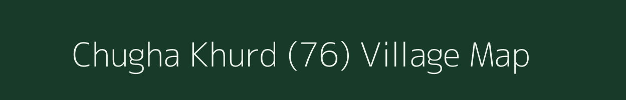 Chugha Khurd (76) village map in Punjab