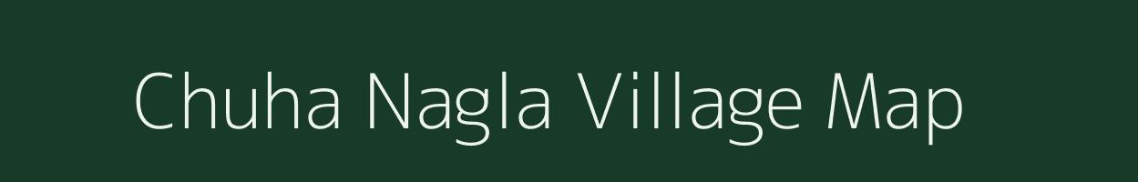 Chuha Nagla village map in Uttar Pradesh