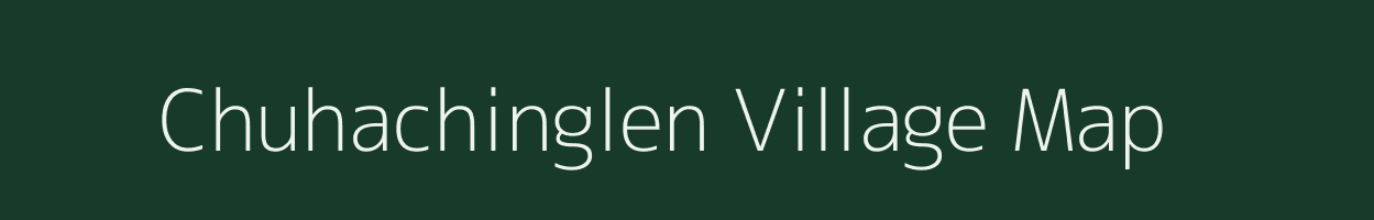 Chuhachinglen village map in Nagaland