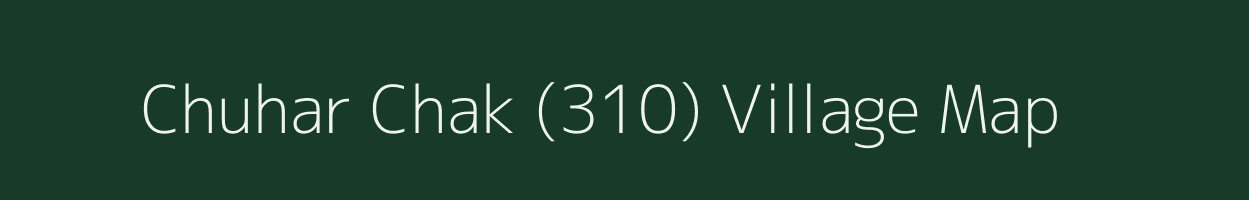 Chuhar Chak (310) village map in Punjab