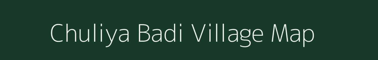 Chuliya Badi village map in Madhya Pradesh