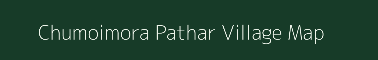 Chumoimora Pathar village map in Assam