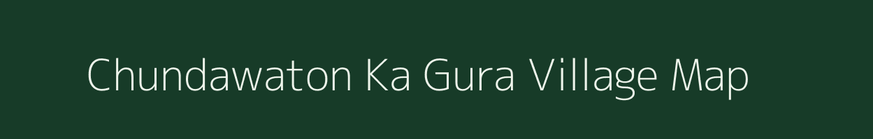 Chundawaton Ka Gura village map in Rajasthan