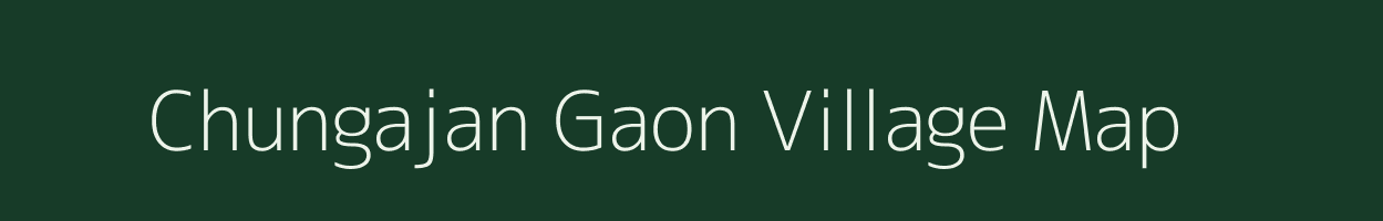 Chungajan Gaon village map in Assam