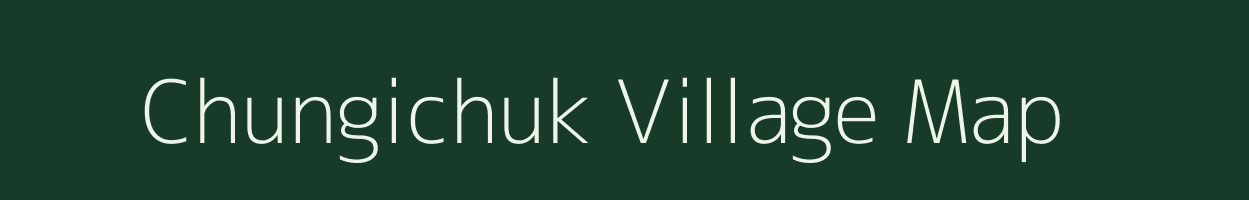 Chungichuk village map in Assam