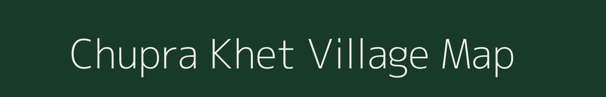 Chupra Khet village map in Uttarakhand