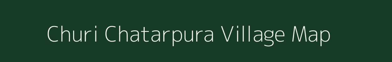 Churi Chatarpura village map in Rajasthan