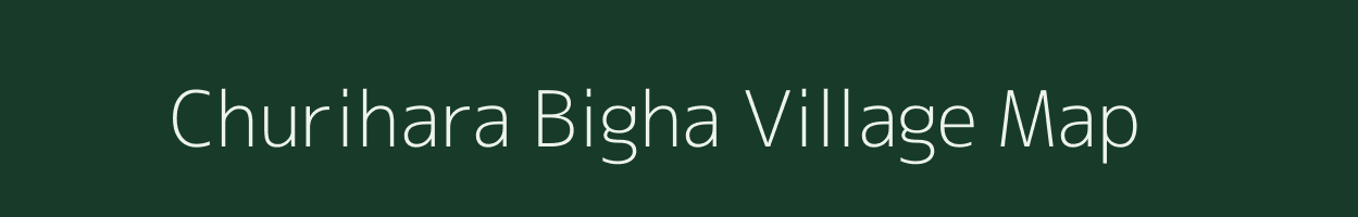 Churihara Bigha village map in Bihar