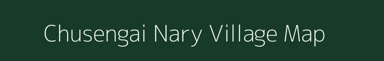 Chusengai Nary village map in Assam