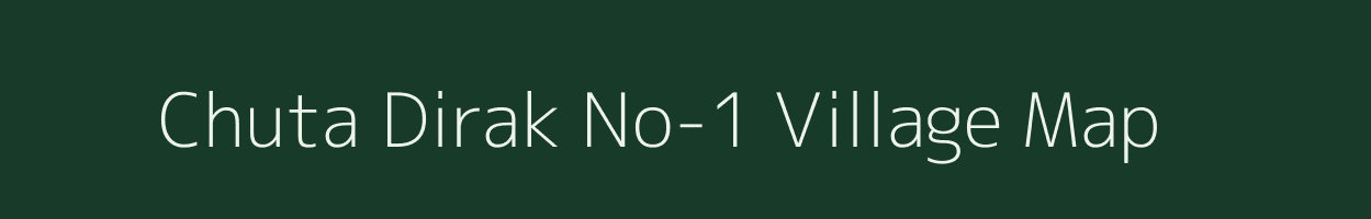 Chuta Dirak No-1 village map in Assam